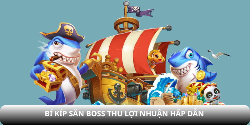 Bí kíp săn boss thu lợi nhuận hấp dẫn