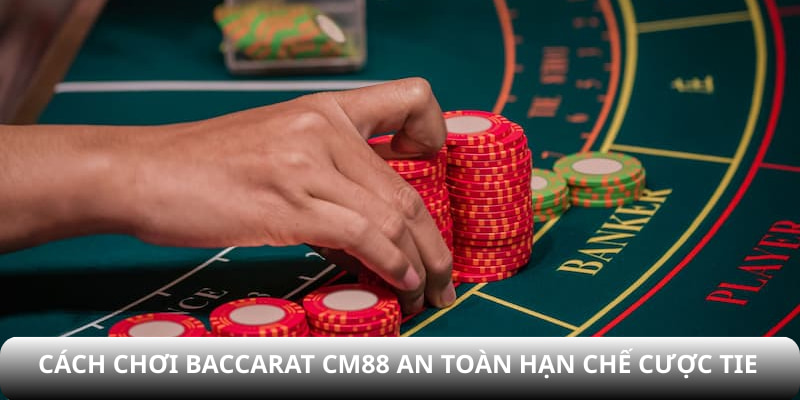 Cách chơi Baccarat CM88 an toàn hạn chế cược Tie
