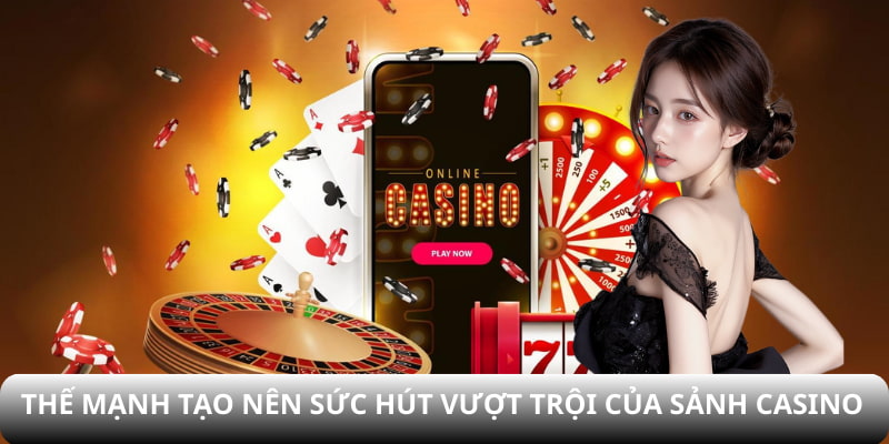 Thế mạnh tạo nên sức hút vượt trội của sảnh Casino