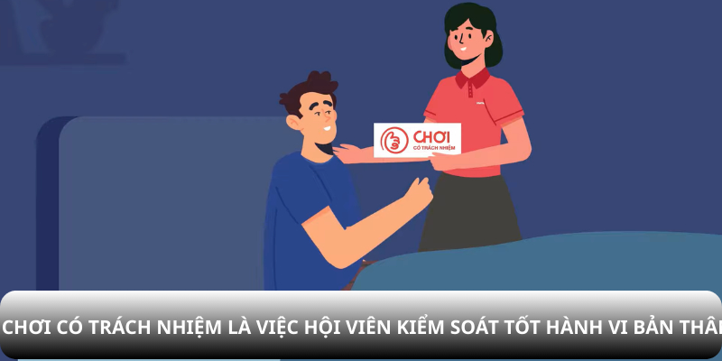 Chơi có trách nhiệm là việc hội viên kiểm soát tốt hành vi bản thân