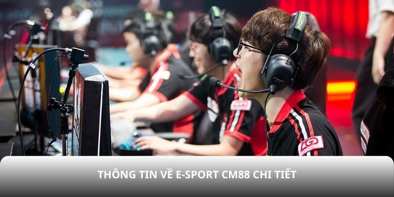 Thông tin về E-sport CM88 chi tiết