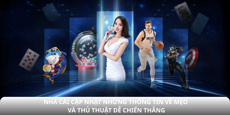 Nhà cái cập nhật những thông tin về mẹo và thủ thuật dễ chiến thắng