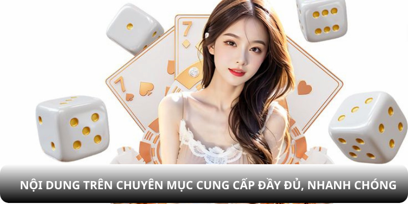 Nội dung trên chuyên mục cung cấp đầy đủ, nhanh chóng