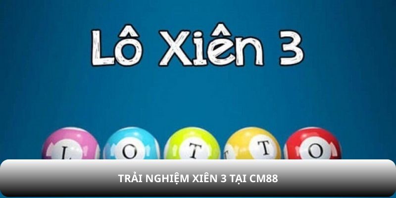 Trải nghiệm xiên 3 tại CM88