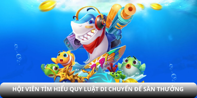 Hội viên tìm hiểu quy luật di chuyển để săn thưởng