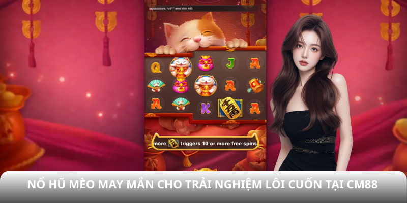 Nổ hũ Mèo may mắn cho trải nghiệm lôi cuốn tại CM88