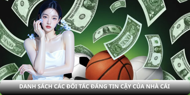 Danh sách các đối tác đáng tin cậy của nhà cái