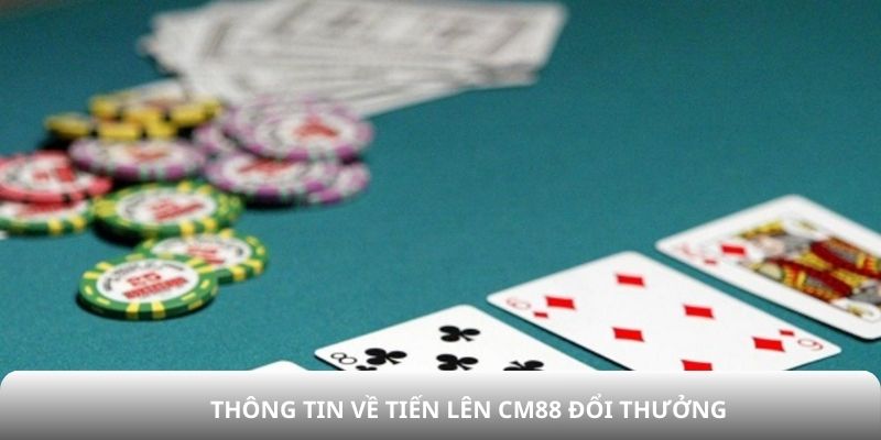Thông tin về Tiến lên CM88 đổi thưởng