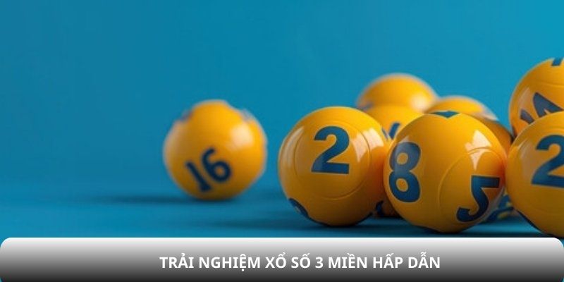 Trải nghiệm xổ số 3 miền hấp dẫn